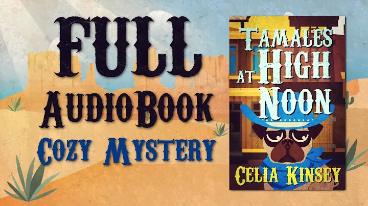 FULL Humorous Cozy Mystery Audiobook: Tamales at High Noon (Little Tombstone Mysteries)