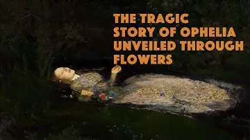 Ophelia and The Hidden Meanings Behind the Flowers