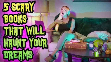 FIVE SCARY BOOKS THAT WILL HAUNT YOUR DREAMS